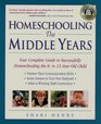 Homeschooling The Middle Years  Your Complete Guide to Successfully Homeschooling the 8 to 12YearOld Child