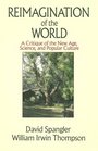 Reimagination of the World A Critique of the New Age Science and Popular Culture