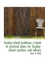 Sundayschool problems a book of practical plans for Sundayschool teachers and officers