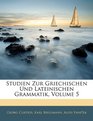 Studien Zur Griechischen Und Lateinischen Grammatik Volume 5