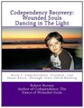 Codependency Recovery  Wounded Souls Dancing in The Light Book 1 Empowerment Freedom and Inner Peace  through Inner Child Healing