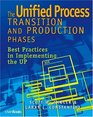 The Unified Process Transition and Production Phases  Best Practices in Implementing the UP