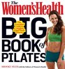 The Women's Health Big Book of Pilates The Essential Guide to Complete Mind/Body Fitness