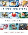 The Appetizer Atlas  A World of Small Bites