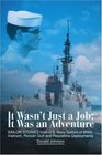 It Wasn't Just a Job It Was an Adventure SAILOR STORIES from US Navy Sailors of WWII Vietnam Persian Gulf and Peacetime Deployments