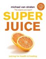 Superjuice Juicing for Health and Healing