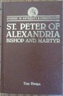 St Peter of Alexandria Bishop and Martyr