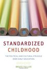 Standardized Childhood The Political and Cultural Struggle over Early Education