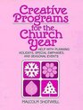 Creative Programs for the Church Year: Help With Planning Holidays, Special Emphases, and Seasonal Events