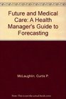 The future and medical care A health manager's guide to forecasting