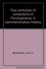 Two centuries of corrections in Pennsylvania A commemorative history