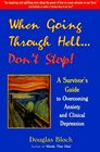 When Going Through HellDon't Stop A Survivor's Guide to Overcoming Anxiety and Clinical Depression