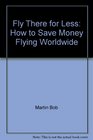 Fly there for less How to save money flying worldwide