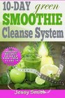 10Day Green Smoothie Cleanse System Over 80 AllNew Green Smoothie Recipes to Help you lose 15 Lbs in 10 Days