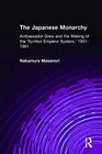 The Japanese Monarchy Ambassador Joseph Grew and the Making of the 'Symbol Emperor System' 19311991