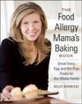 The Food Allergy Mama's Baking Book Great Dairy Egg and NutFree Treats for the Whole Family