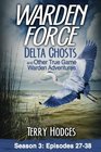 Warden Force Delta Ghosts and Other True Game Warden Adventures Episodes 2738
