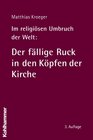 Im religiosen Umbruch der Welt Der fallige Ruck in den Kopfen der Kirche