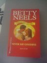 Never Say Goodbye (Betty Neels Collector's Edition)
