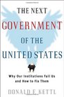 The Next Government of the United States Why Our Institutions Fail Us and How to Fix Them