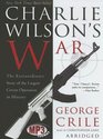 Charlie Wilson's War Abridged The Extraordinary Story Of The Largest Covert Operation In History