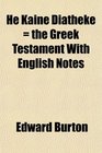 He Kaine Diatheke  the Greek Testament With English Notes