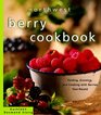 Northwest Berry Cookbook Finding Growing and Cooking With Berries YearRound