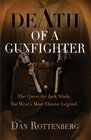 Death of a Gunfighter The Quest for Jack Slade the West's Most Elusive Legend