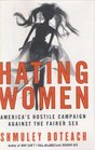 Hating Women  America's Hostile Campaign Against the Fairer Sex