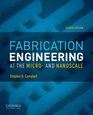 Fabrication Engineering at the Micro and Nanoscale