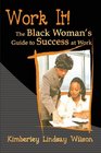 Work It The Black Woman's Guide to Success at Work