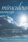 Miraculous Moments: True Stories Affirming that Life Goes On
