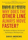 Why Does the Other Line Always Move Faster The Myths and Misery Secrets and Psychology of Waiting in Line
