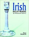 Irish Delftware An Illustrated History