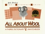 All About Wool : Fabric Dictionary and Swatchbook (Fabric Reference Ser.; Vol. 3) (Fabric Reference Ser. ; Vol. 3))
