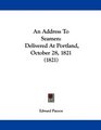 An Address To Seamen Delivered At Portland October 28 1821