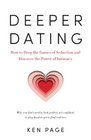 Deeper Dating How to Drop the Games of Seduction and Discover the Power of Intimacy