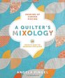 A Quilter's Mixology Shaking Up Curved Piecing