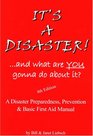 It's a Disaster  and What Are You Gonna Do about It A Disaster Preparedness Prevention  Basic First Aid Manual