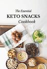 The Essential Keto Snacks Cookbook 78 Delicious BeginnerFriendly Recipes For WeightLoss and Energy Gain