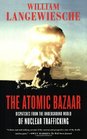 The Atomic Bazaar Dispatches from the Underground World of Nuclear Trafficking