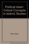 Political Islam Critical Concepts in Islamic Studies