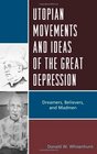 Utopian Movements and Ideas of the Great Depression Dreamers Believers and Madmen