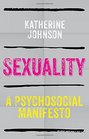 Sexuality A Psychosocial Manifesto