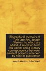 Biographical memoirs of the late Rev Joseph Warton to which are added A selection from his works