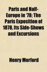 Paris and HalfEurope in '78 The Paris Exposition of 1878 Its SideShows and Excursions