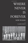 Where Never Is Forever  New Poems