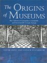 The Origins of Museums The Cabinet of Curiosities in Sixteenth and SeventeenthCentury Europe