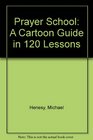 Prayer School A Cartoon Guide in 120 Lessons