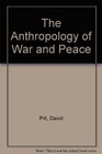 The Anthropology of War and Peace Perspectives on the Nuclear Age